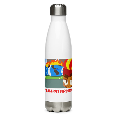 It's All On Fire Now Stainless Steel Water Bottle